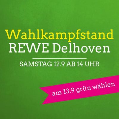 Wahlkampfstand am REWE Delhoven am Samstag 12.9 ab 14 Uhr