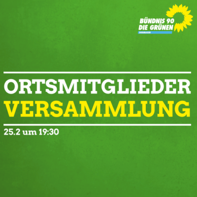 Ortsmitgliederversammlung am 25.2 um 19:30