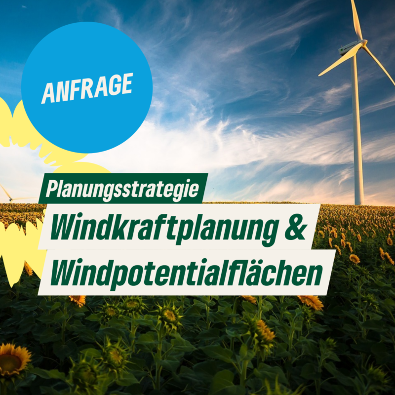 Anfrage: Planungsstrategie zur Windkraftplanung und Windpotenzialflächen