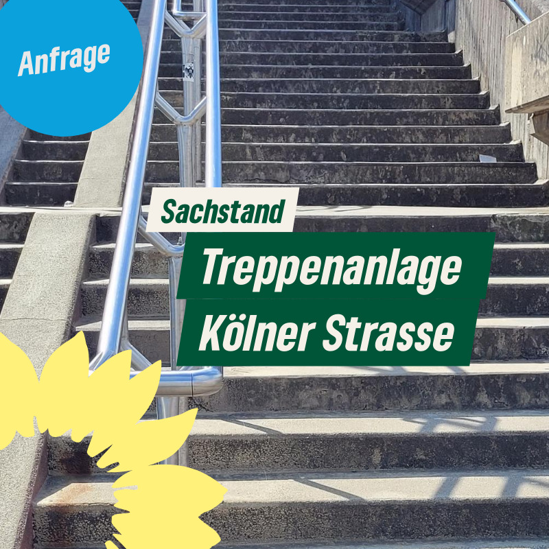 Anfrage zum Sachstand der Sanierung der Treppenanlage Kölner Straße